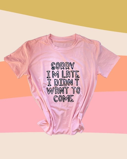 Sorry I'm Late T-Shirt